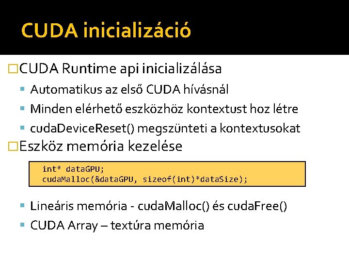 CUDA inicializáció �CUDA Runtime api inicializálása Automatikus az első CUDA hívásnál Minden elérhető eszközhöz