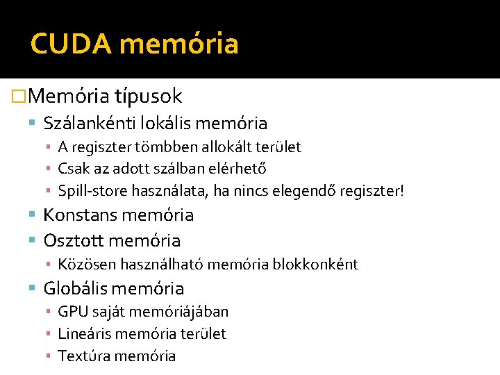 CUDA memória �Memória típusok Szálankénti lokális memória ▪ A regiszter tömbben allokált terület ▪