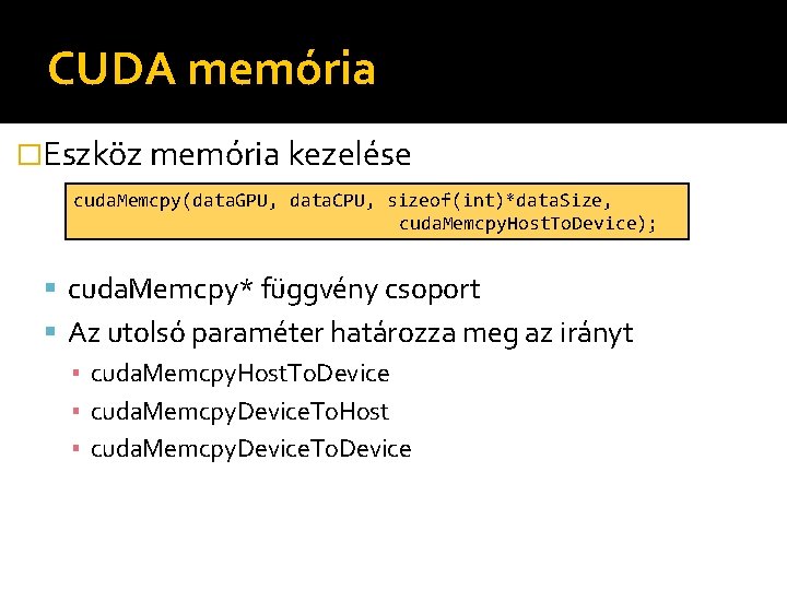 CUDA memória �Eszköz memória kezelése cuda. Memcpy(data. GPU, data. CPU, sizeof(int)*data. Size, cuda. Memcpy.