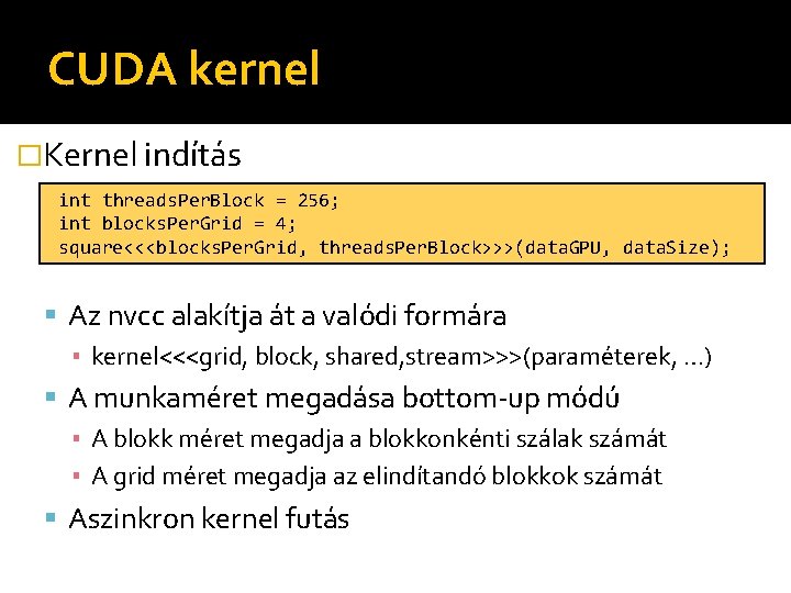 CUDA kernel �Kernel indítás int threads. Per. Block = 256; int blocks. Per. Grid