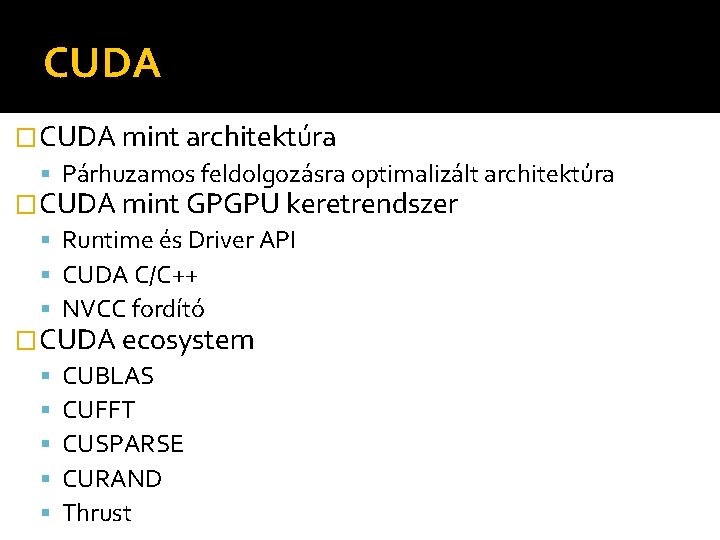 CUDA �CUDA mint architektúra Párhuzamos feldolgozásra optimalizált architektúra �CUDA mint GPGPU keretrendszer Runtime és