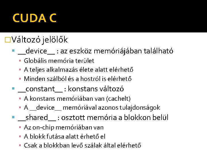 CUDA C �Változó jelölők __device__ : az eszköz memóriájában található ▪ Globális memória terület