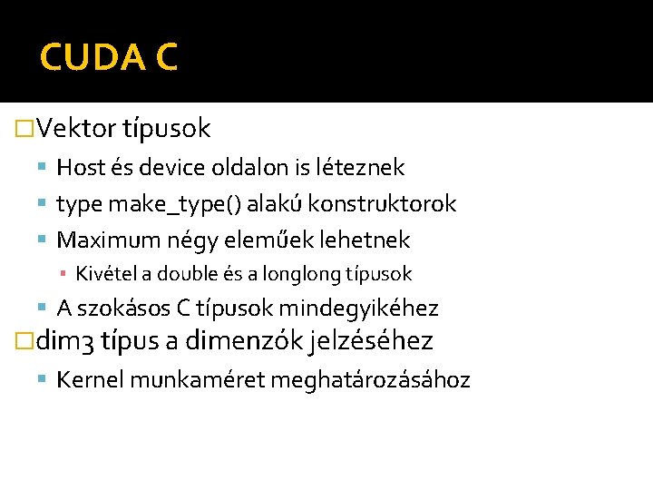 CUDA C �Vektor típusok Host és device oldalon is léteznek type make_type() alakú konstruktorok