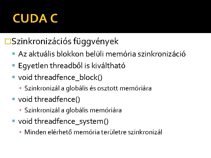 CUDA C �Szinkronizációs függvények Az aktuális blokkon belüli memória szinkronizáció Egyetlen threadből is kiváltható