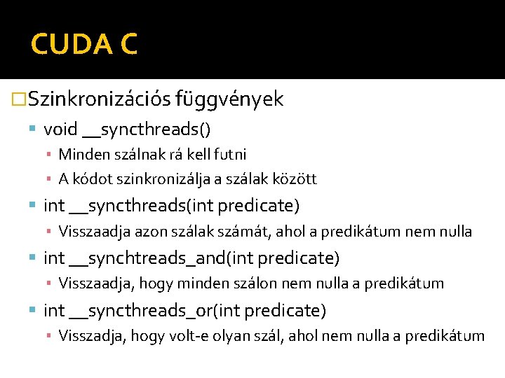 CUDA C �Szinkronizációs függvények void __syncthreads() ▪ Minden szálnak rá kell futni ▪ A