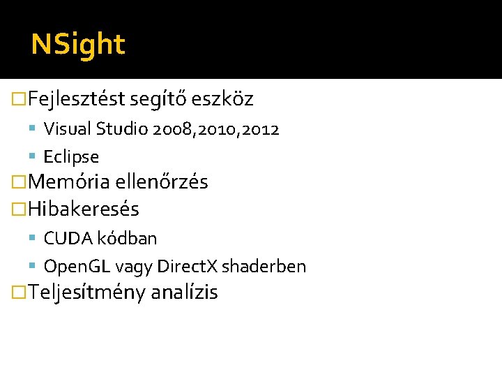 NSight �Fejlesztést segítő eszköz Visual Studio 2008, 2010, 2012 Eclipse �Memória ellenőrzés �Hibakeresés CUDA