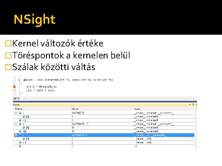 NSight �Kernel változók értéke �Töréspontok a kernelen belül �Szálak közötti váltás 