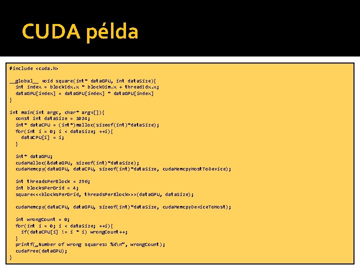 CUDA példa #include <cuda. h> __global__ void square(int* data. GPU, int data. Size){ int