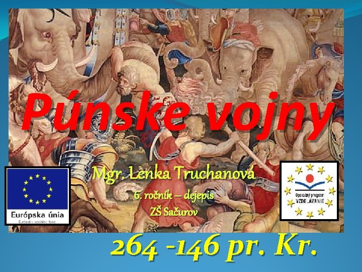 Púnske vojny Mgr. Lenka Truchanová 6. ročník – dejepis ZŠ Sačurov 264 -146 pr.