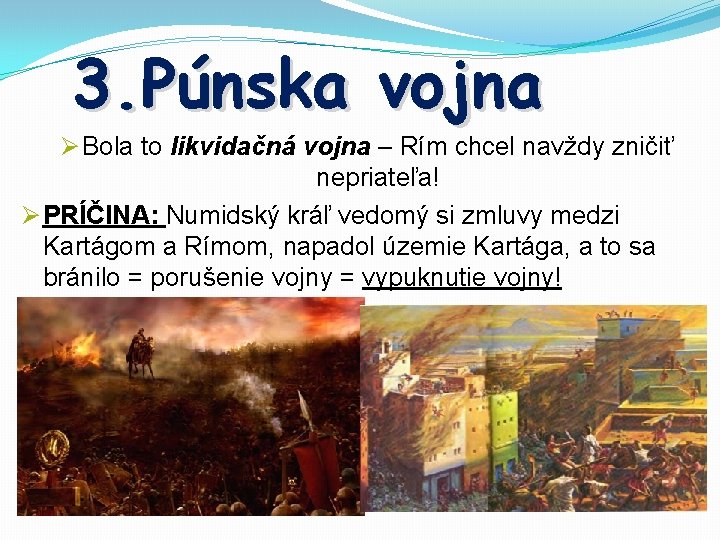 3. Púnska vojna Ø Bola to likvidačná vojna – Rím chcel navždy zničiť nepriateľa!