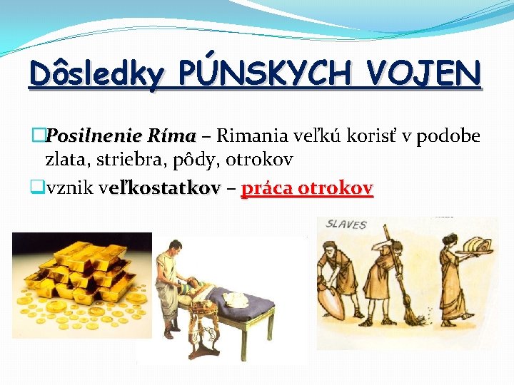 Dôsledky PÚNSKYCH VOJEN �Posilnenie Ríma – Rimania veľkú korisť v podobe zlata, striebra, pôdy,