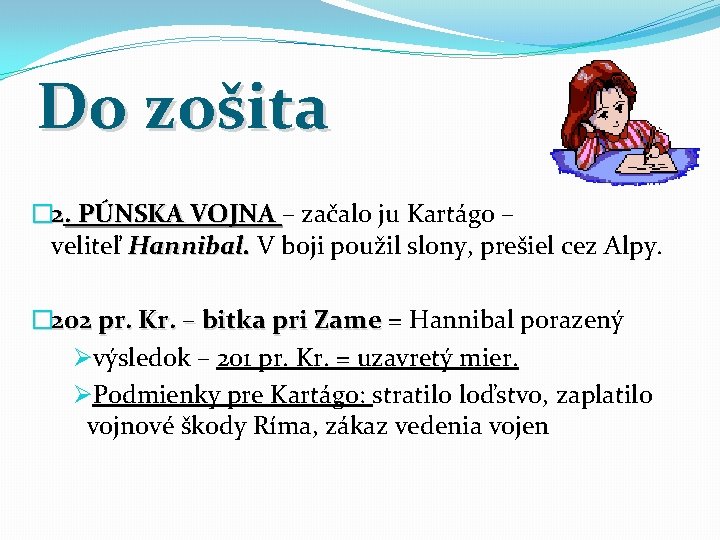 Do zošita � 2. PÚNSKA VOJNA – začalo ju Kartágo – veliteľ Hannibal. V