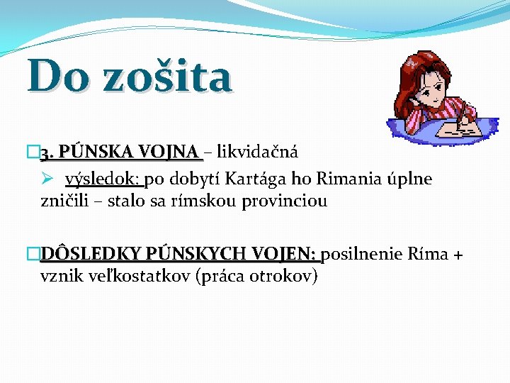 Do zošita � 3. PÚNSKA VOJNA – likvidačná Ø výsledok: po dobytí Kartága ho