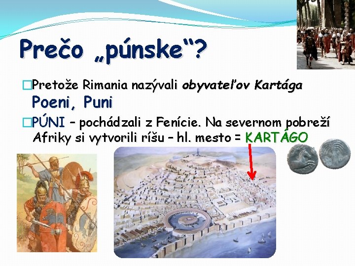 Prečo „púnske“? �Pretože Rimania nazývali obyvateľov Kartága Poeni, Puni �PÚNI – pochádzali z Fenície.