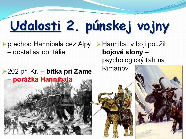 Udalosti 2. púnskej vojny Ø prechod Hannibala cez Alpy Ø Hannibal v boji použil