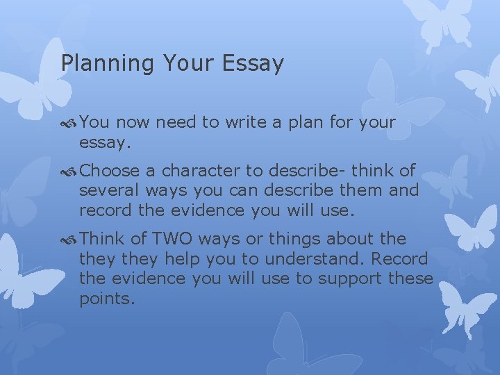 Planning Your Essay You now need to write a plan for your essay. Choose Planning Your Essay You now need to write a plan for your essay. Choose