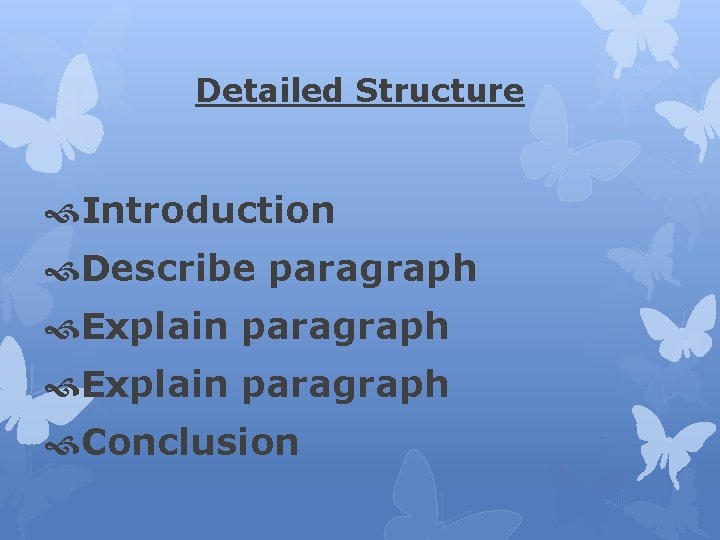 Detailed Structure Introduction Describe paragraph Explain paragraph Conclusion Detailed Structure Introduction Describe paragraph Explain paragraph Conclusion