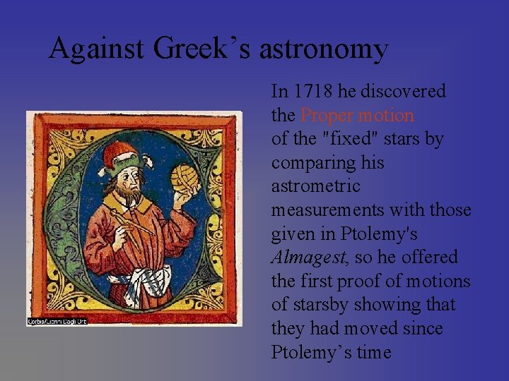 Against Greek’s astronomy In 1718 he discovered the Proper motion of the "fixed" stars