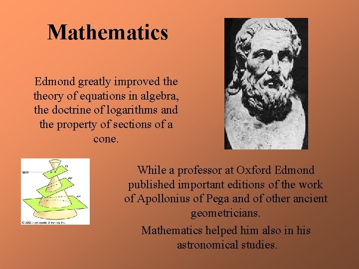 Mathematics Edmond greatly improved theory of equations in algebra, the doctrine of logarithms and