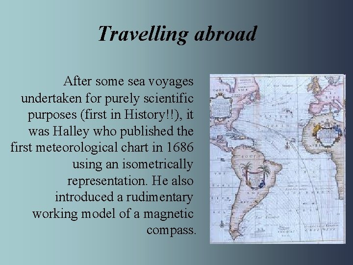 Travelling abroad After some sea voyages undertaken for purely scientific purposes (first in History!!),