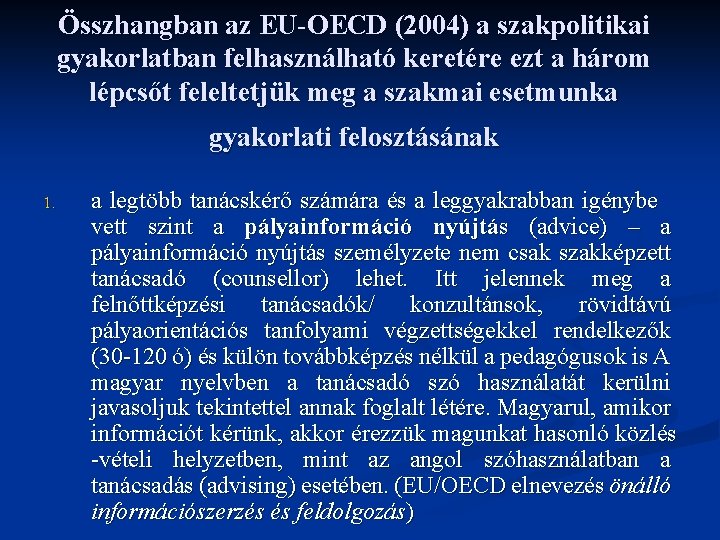 Összhangban az EU-OECD (2004) a szakpolitikai gyakorlatban felhasználható keretére ezt a három lépcsőt feleltetjük