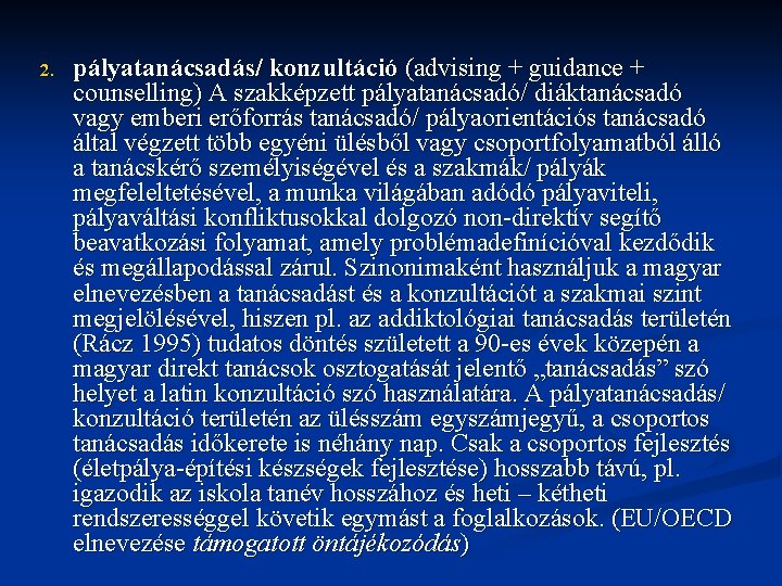 2. pályatanácsadás/ konzultáció (advising + guidance + counselling) A szakképzett pályatanácsadó/ diáktanácsadó vagy emberi