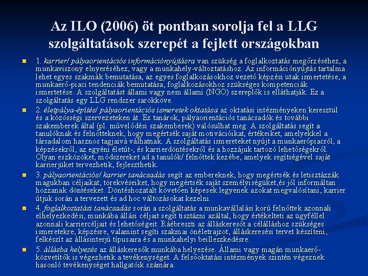 Az ILO (2006) öt pontban sorolja fel a LLG szolgáltatások szerepét a fejlett országokban