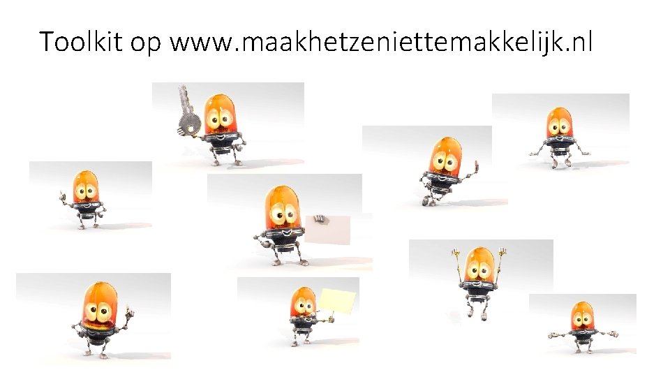 Toolkit op www. maakhetzeniettemakkelijk. nl 