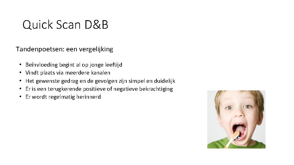 Quick Scan D&B Tandenpoetsen: een vergelijking • • • Beïnvloeding begint al op jonge