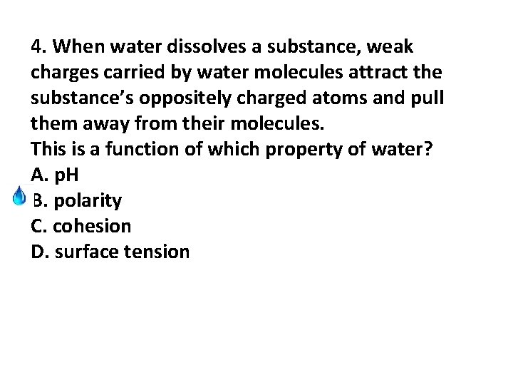 4. When water dissolves a substance, weak charges carried by water molecules attract the