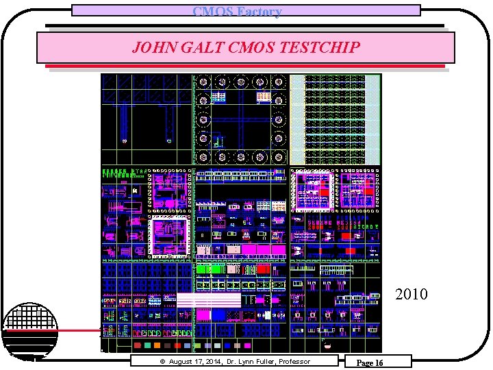 CMOS Factory JOHN GALT CMOS TESTCHIP 2010 Rochester Institute of Technology Microelectronic Engineering ©