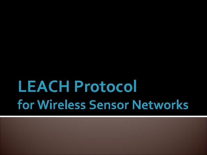 LEACH Protocol for Wireless Sensor Networks 