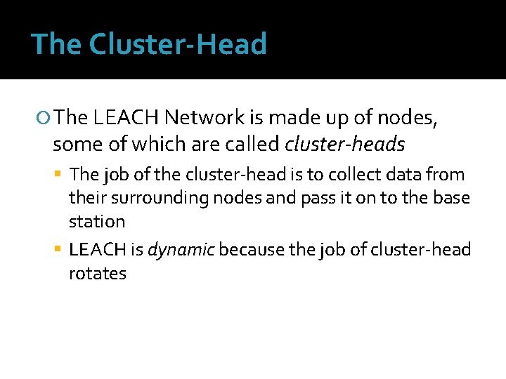 The Cluster-Head The LEACH Network is made up of nodes, some of which are