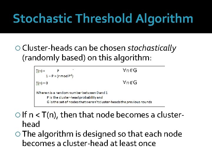 Stochastic Threshold Algorithm Cluster-heads can be chosen stochastically (randomly based) on this algorithm: If