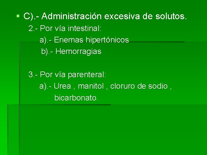 § C). - Administración excesiva de solutos. 2. - Por vía intestinal: a). -