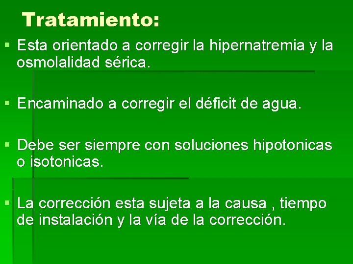 Tratamiento: § Esta orientado a corregir la hipernatremia y la osmolalidad sérica. § Encaminado