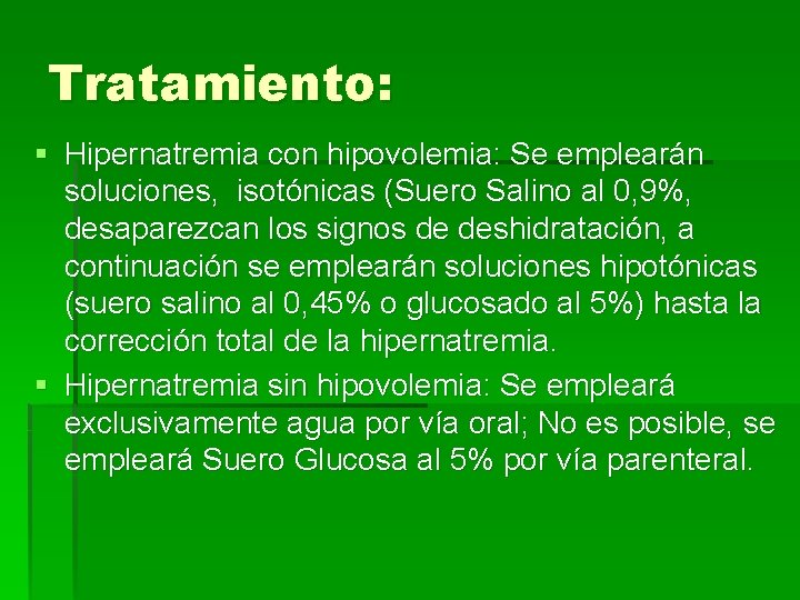 Tratamiento: § Hipernatremia con hipovolemia: Se emplearán soluciones, isotónicas (Suero Salino al 0, 9%,