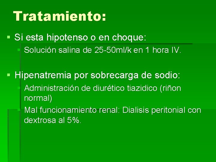 Tratamiento: § Si esta hipotenso o en choque: § Solución salina de 25 -50