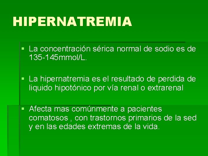 HIPERNATREMIA § La concentración sérica normal de sodio es de 135 -145 mmol/L. §