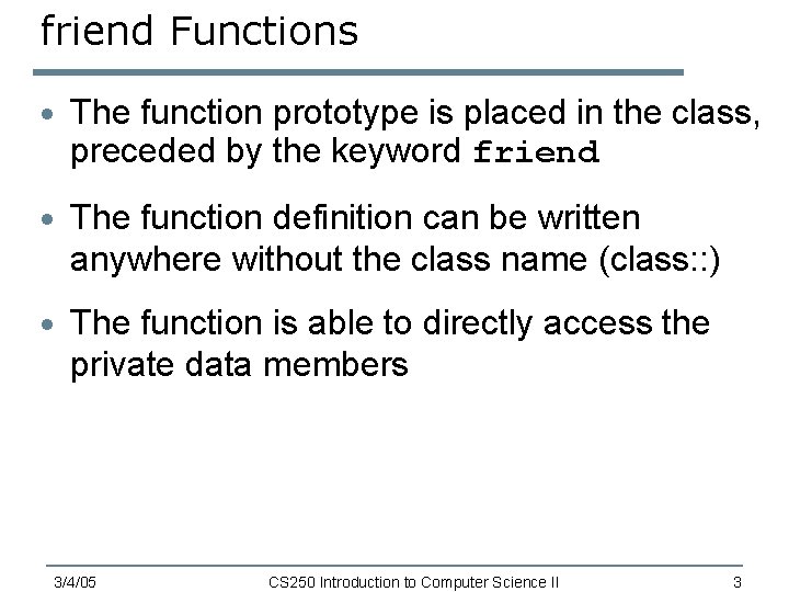 friend Functions · The function prototype is placed in the class, preceded by the