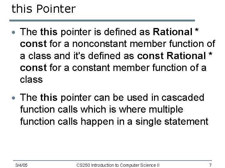 this Pointer · The this pointer is defined as Rational * const for a
