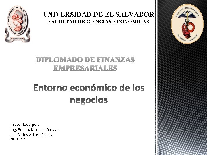 UNIVERSIDAD DE EL SALVADOR FACULTAD DE CIENCIAS ECONÓMICAS DIPLOMADO DE FINANZAS EMPRESARIALES Presentado por: