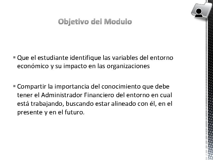Objetivo del Modulo § Que el estudiante identifique las variables del entorno económico y