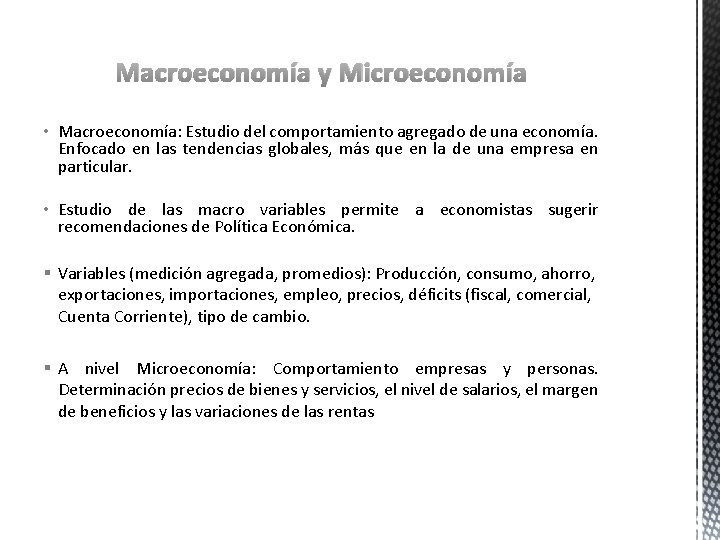 Macroeconomía y Microeconomía • Macroeconomía: Estudio del comportamiento agregado de una economía. Enfocado en