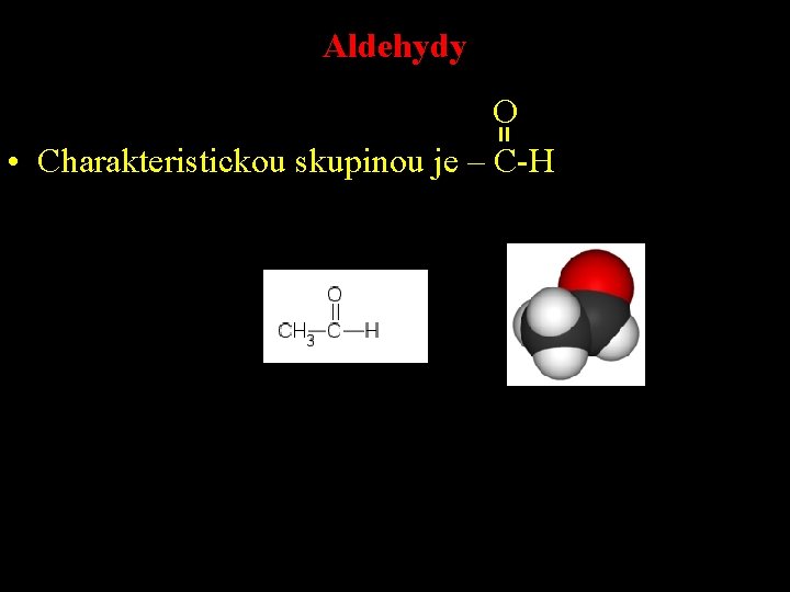 Aldehydy O • Charakteristickou skupinou je – C-H Skupino u 