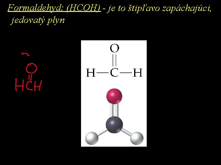 Formaldehyd: (HCOH) - je to štipľavo zapáchajúci, jedovatý plyn 