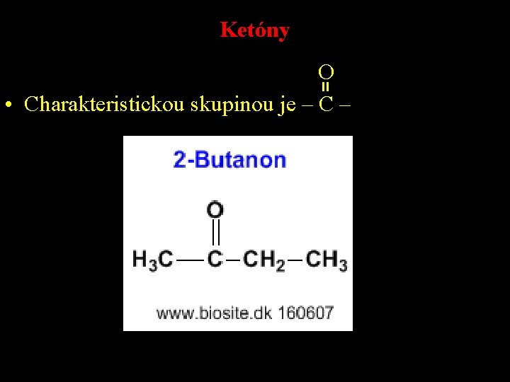 Ketóny O • Charakteristickou skupinou je – C – skupinou 