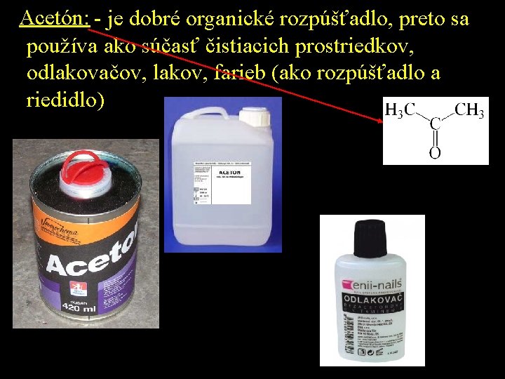 Acetón: - je dobré organické rozpúšťadlo, preto sa používa ako súčasť čistiacich prostriedkov, odlakovačov,