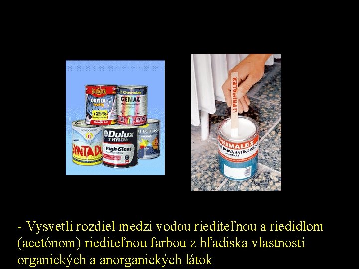 - Vysvetli rozdiel medzi vodou riediteľnou a riedidlom (acetónom) riediteľnou farbou z hľadiska vlastností