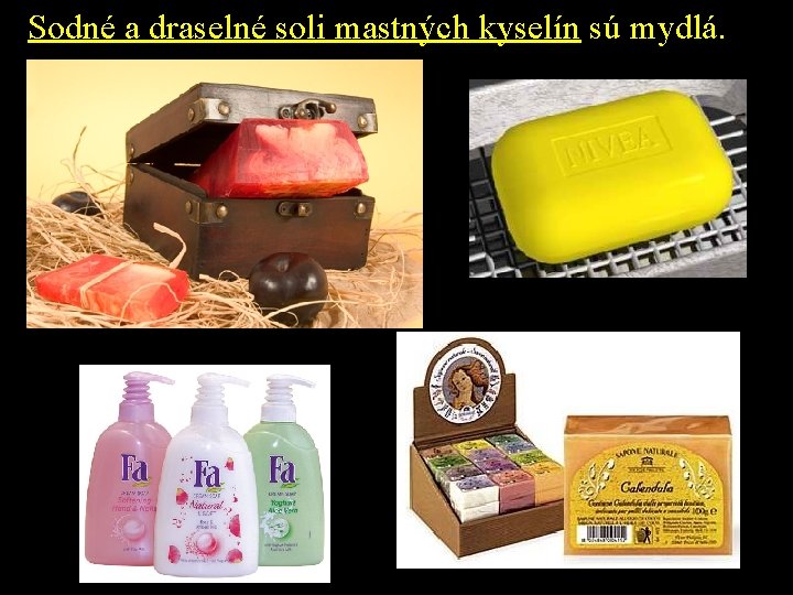 Sodné a draselné soli mastných kyselín sú mydlá. 